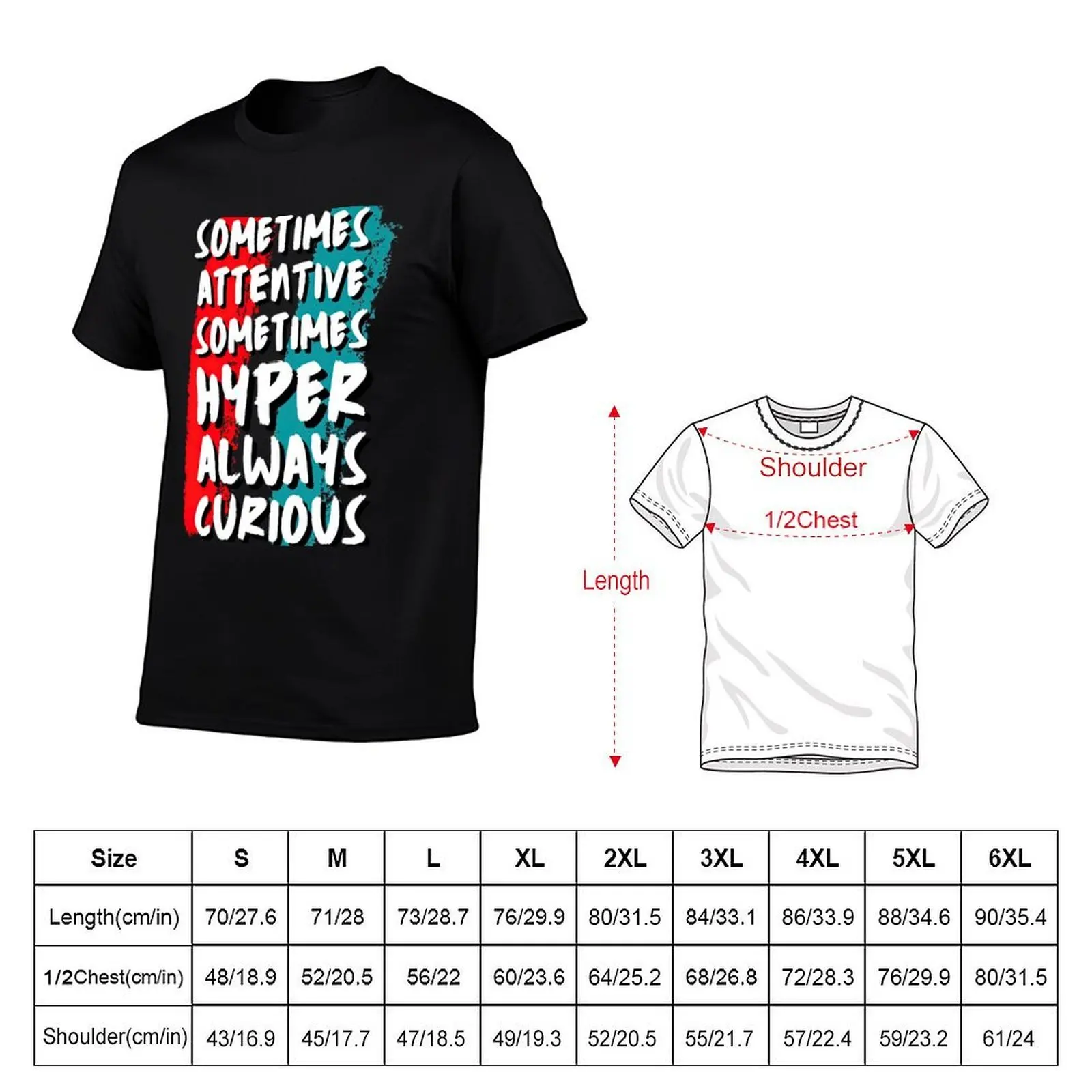 Sometimes Attentive Sometimes Hyper Always Curious T-Shirt custom shirt vintage clothes t shirt for men