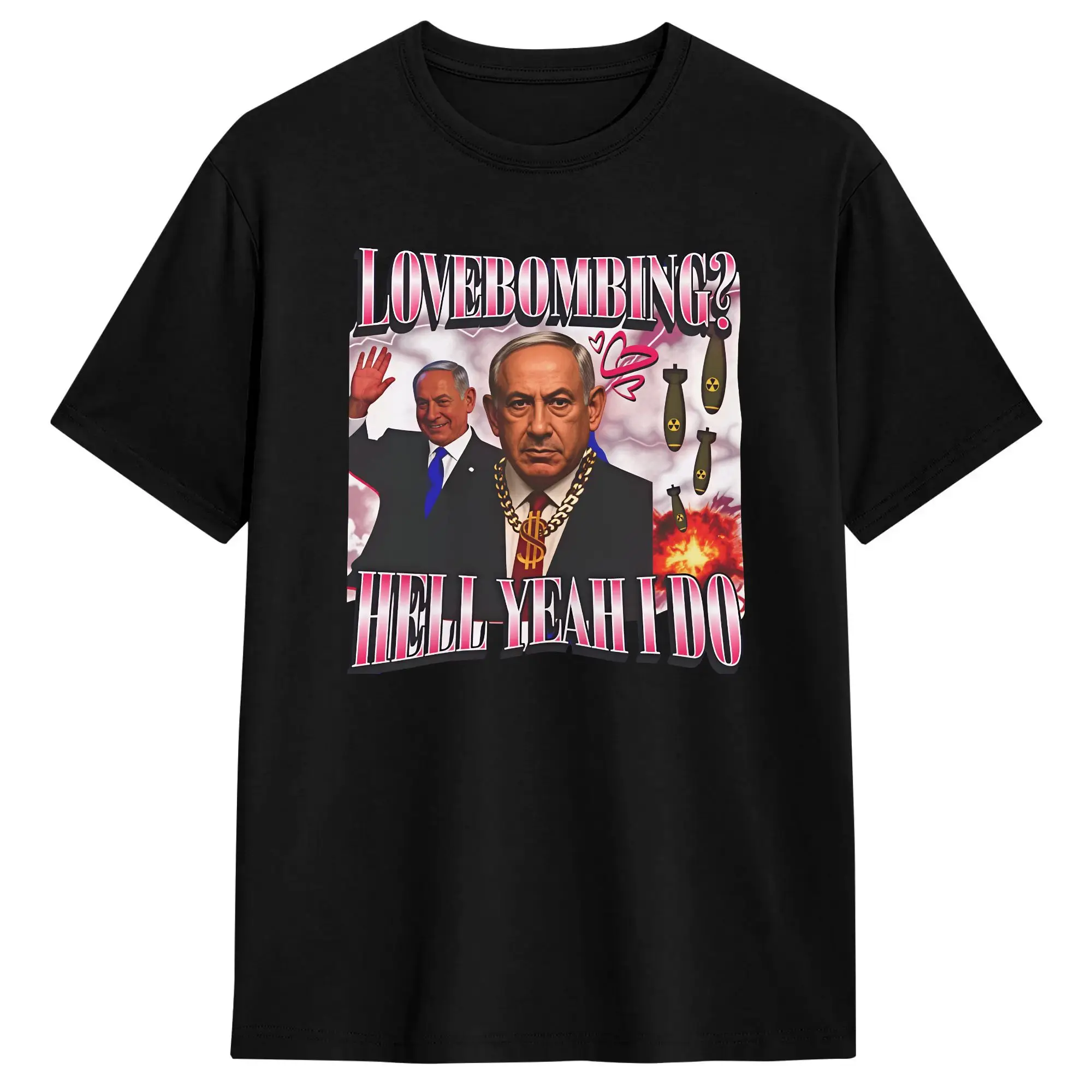 Love Bombing？ Hell Yeah I Do Cute Benjamin Netanyahu Meme T Shirt Summer  Classic T Shirts Pure Cotton Popular Tshirt