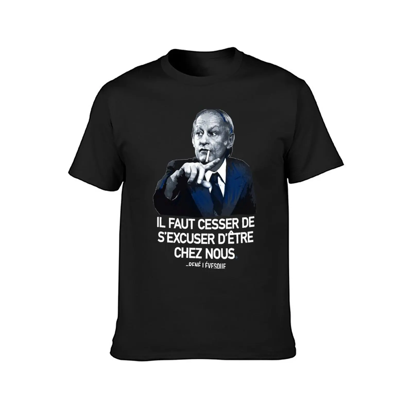 René Lévesque quote Il faut cesser de s'excuser d'être chez nous Quebec black background HD HIGH QUALITY ONLINE STORE T-Shirt