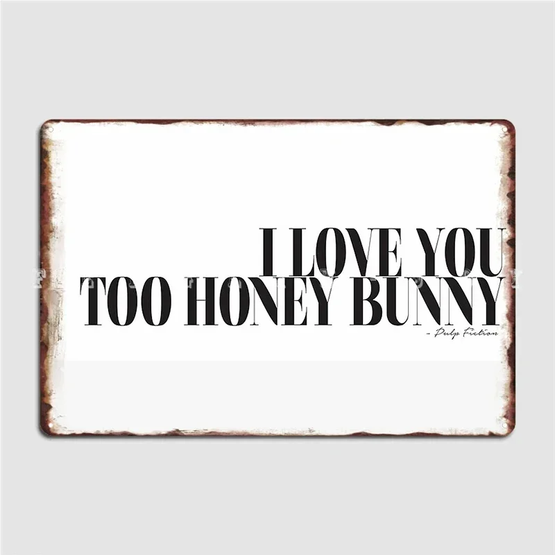 I Love You Too Honey Bunny Pulp Fiction Movie Quote Films Typography Metal Sign Club Home Bar Cave Wall Decor Tin Sign Poster