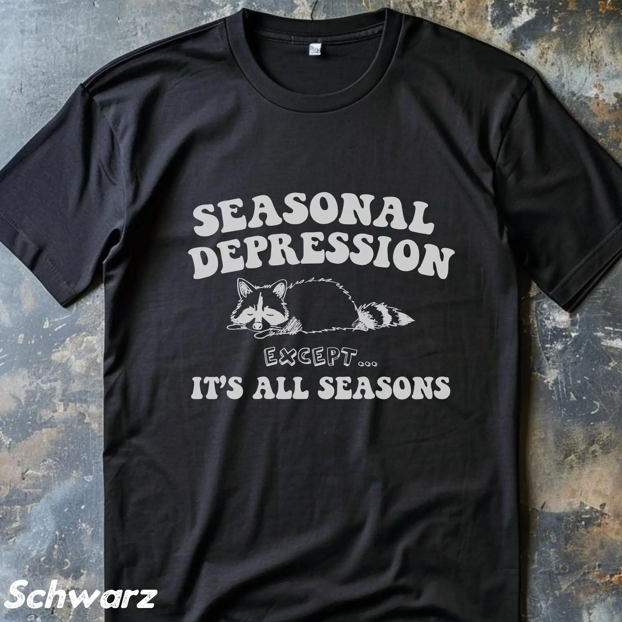 Seasonal Depression T Shirt Except It'S All Seasons Funny Raccoon Sarcastic Saying Chaotic 90S Silly Meme