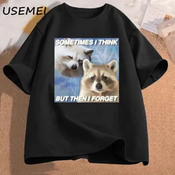 Funny Meme TShirt Sometimes I Think But Then I Forget Funny Trash Raccoon Cat T-shirt Dark Humor Tees Oversized Lover Clothes