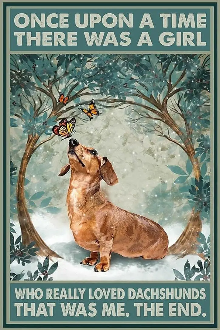 Funny Tin Sign Dachshund Once Upon A Time There Was A Girl Who Really Loved Dachshunds That Was Me Theend Poster Plaques for Hom