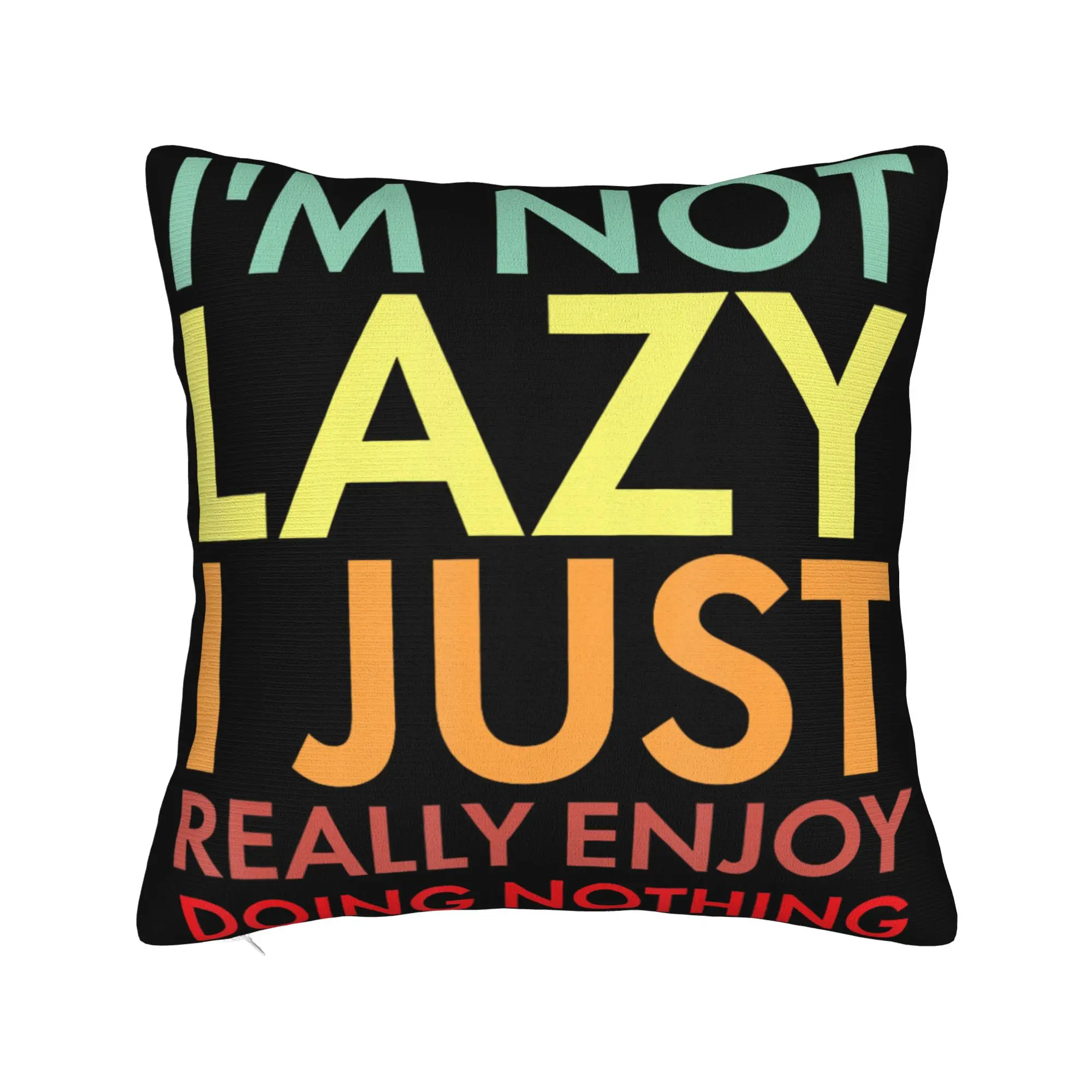 I'm Not Lazy I Just Really Enjoy Doing Nothing Pillow Covers Merch Printing Cushion Cover Decor Pillow Case Cover Car Multi-Size
