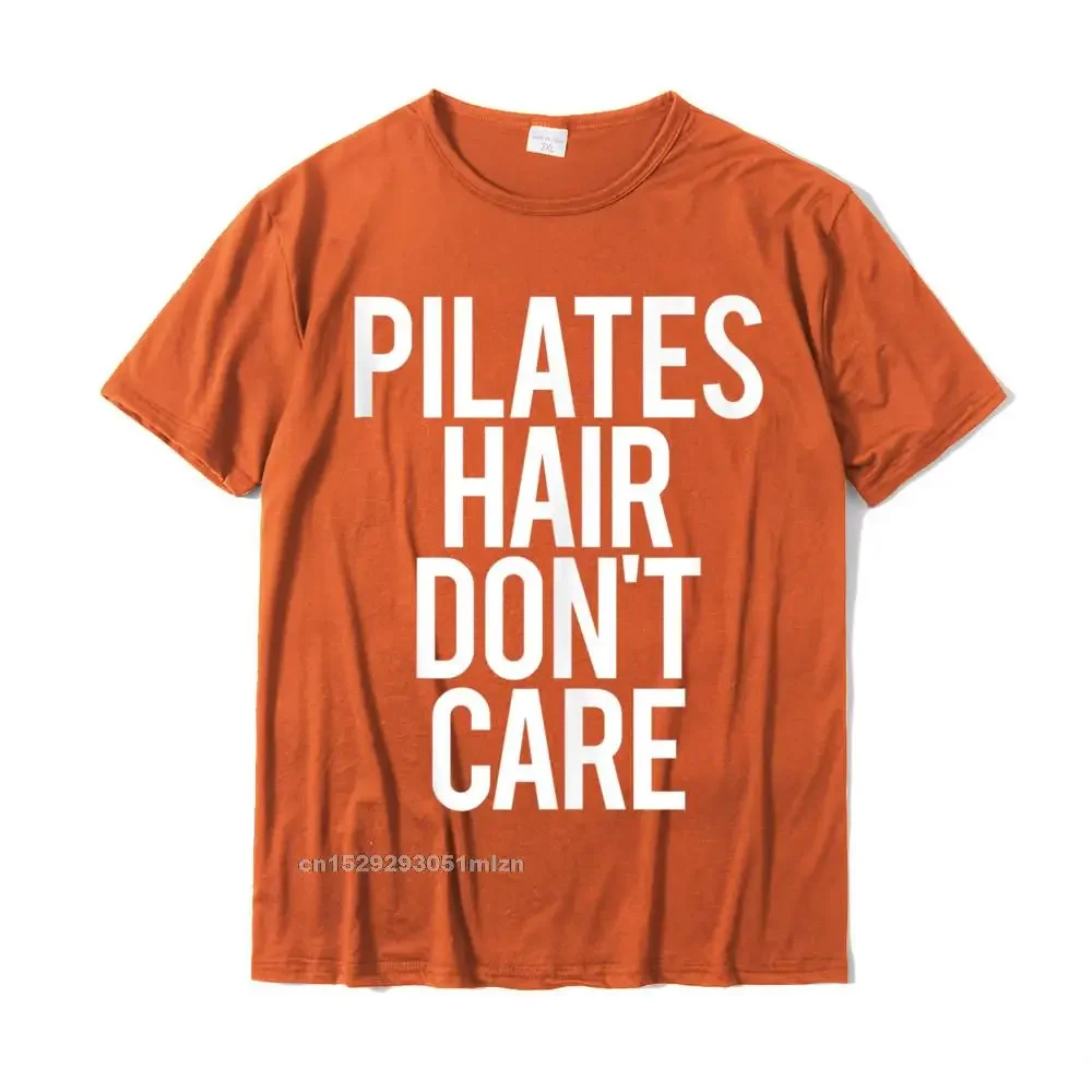 Pilates Hair Dont Care Funny  Saying Fitness  Tshirts Top Birthday Men T Shirts Fitted Cotton Tops Shirts Customized