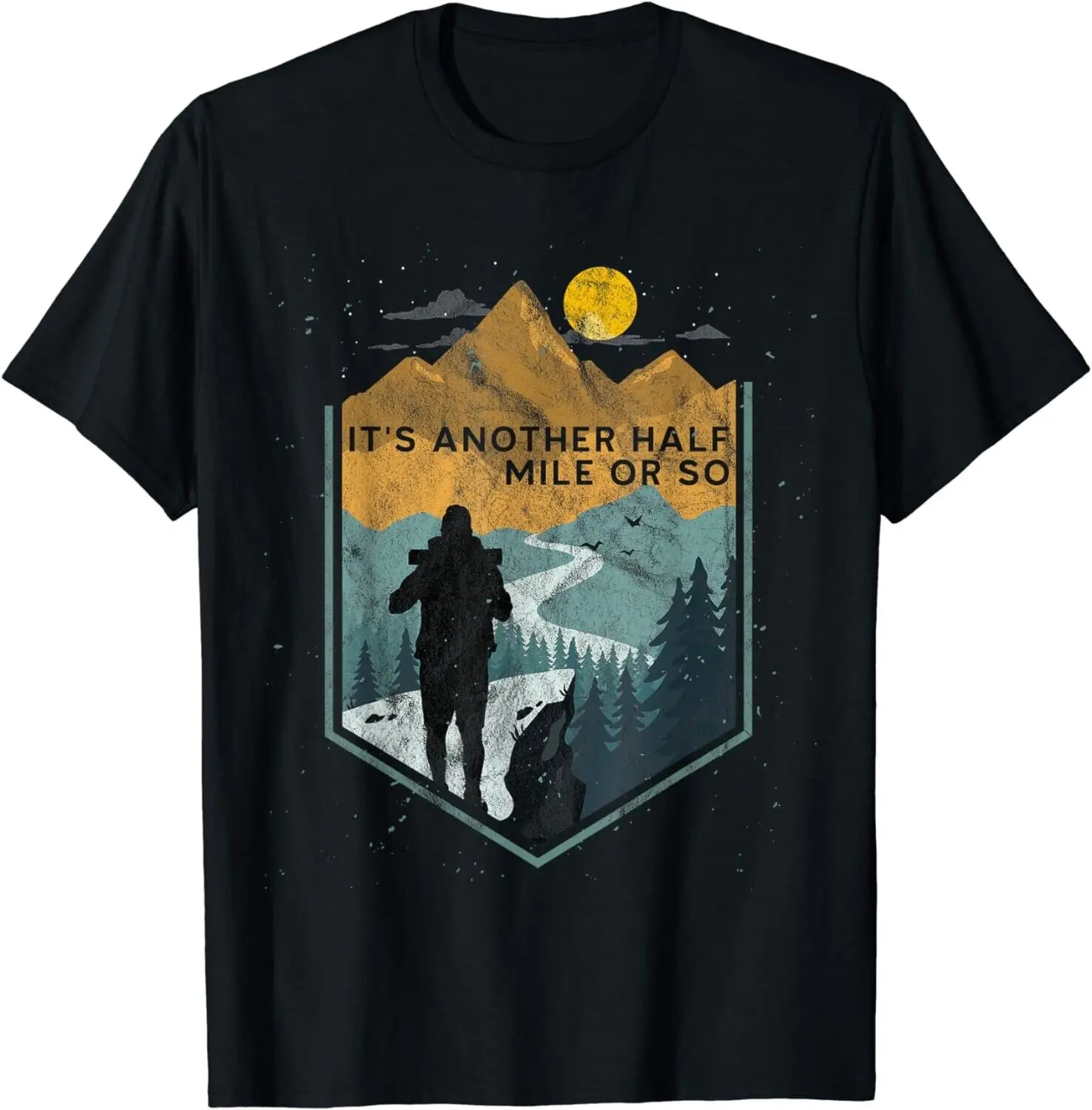 

Its another half mile or so Mountain Hiking Gift Unisex T-Shirt