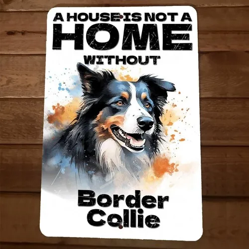 A House is Not a Home Without Border Collie Dog  Metal Wall Animal Sign