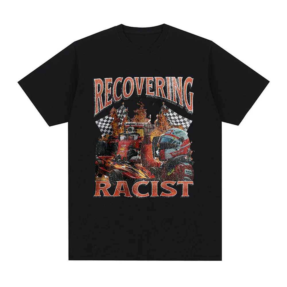 Recovering Racist Racing Meme Funny T-shirt Mens Women Clothing Cotton Casual Short Sleeve Oversized T Shirts Retro T Shirt Tops