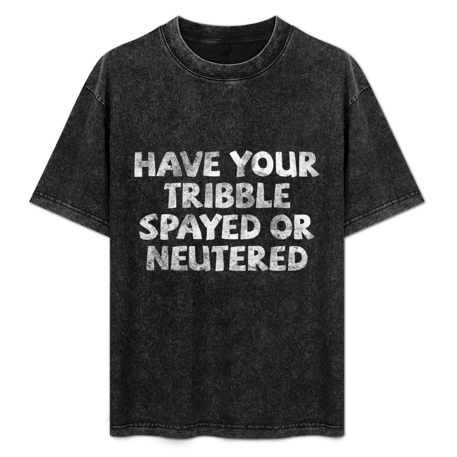 

Have your tribble spayed or neutered T-Shirt Soft Touch Basic Cotton T-Shirt