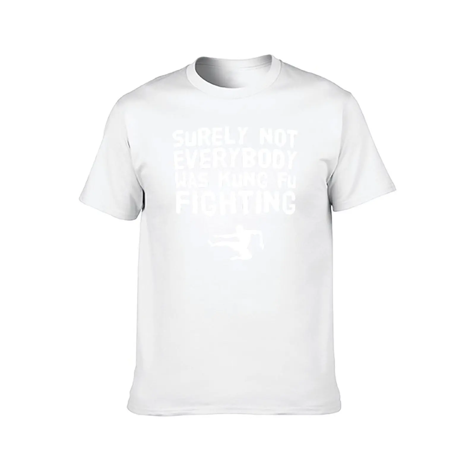 Surely Not everybody Was kung fu fighting T-Shirt funny t shirts man man t shirts cotton T-Shirt