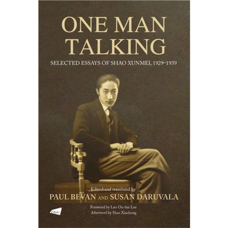 

One Man TalkingSelected Essays Of Shao Xunmei19291939 Paul Bevan Susan Daruvala City University Of Hong Kong Press 9789629376604