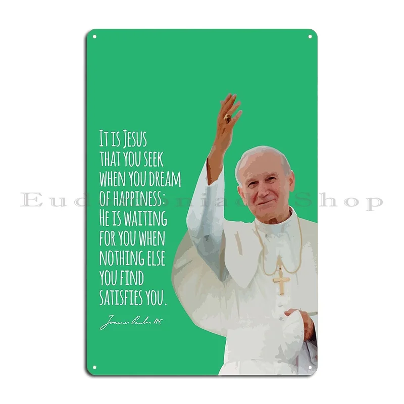 Pope John Paul Ii Never Ever Give Up On Hope Saint Metal Plaque Club Cinema Home Garage Personalized Tin Sign Poster