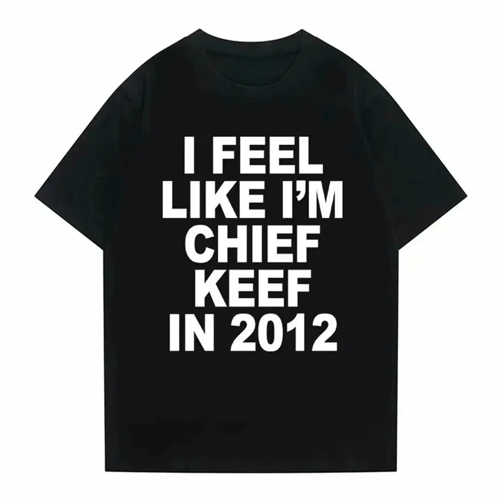 Camiseta con Estampado Gráfico 'I Feel Like I'm Chief Keef en 2012', Camiseta Divertida con Meme de Rap para Hombre, Camiseta Oversize de Hip Hop para Hombre y Mujer