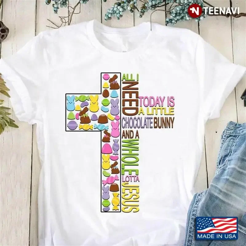 All I Need Today Is A Little Chocolate Bunny And A Whole Lotta Jesus Happy Ea... T shirt
