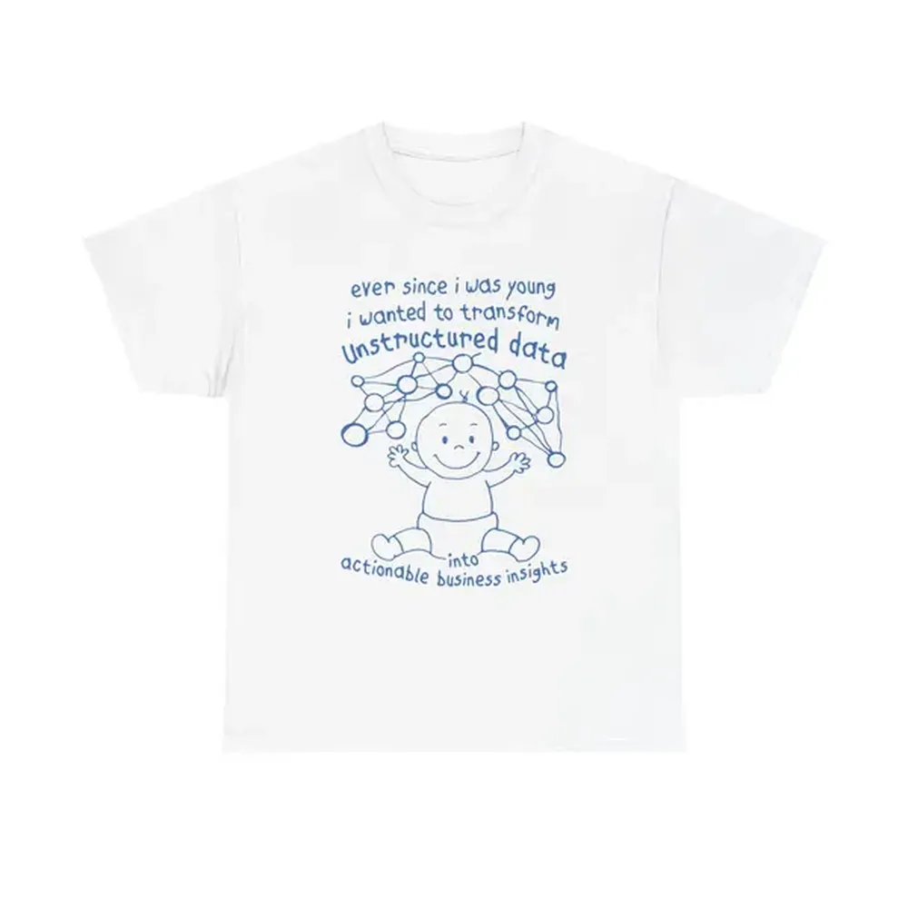 Ever Since I Was Young I Wanted To Transform Unstructured Data Into Actionable Business Insights Heavy Cotton Tee.