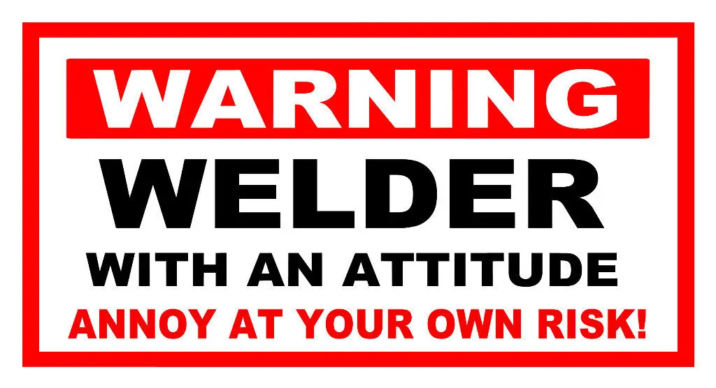 FUNNY WARNING STICKER WELDER WITH AN ATTITUDE ANNOY AT YOUR OWN RISK! Waterproof Reflective Stickers