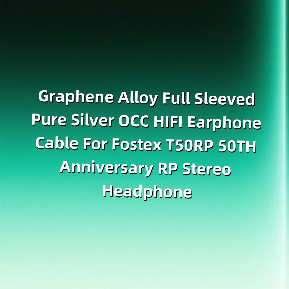 سبائك الجرافين بأكمام كاملة الفضة النقية OCC HIFI سماعة كابل ل Fostex T50RP 50TH الذكرى RP سماعة رأس ستيريو 8576