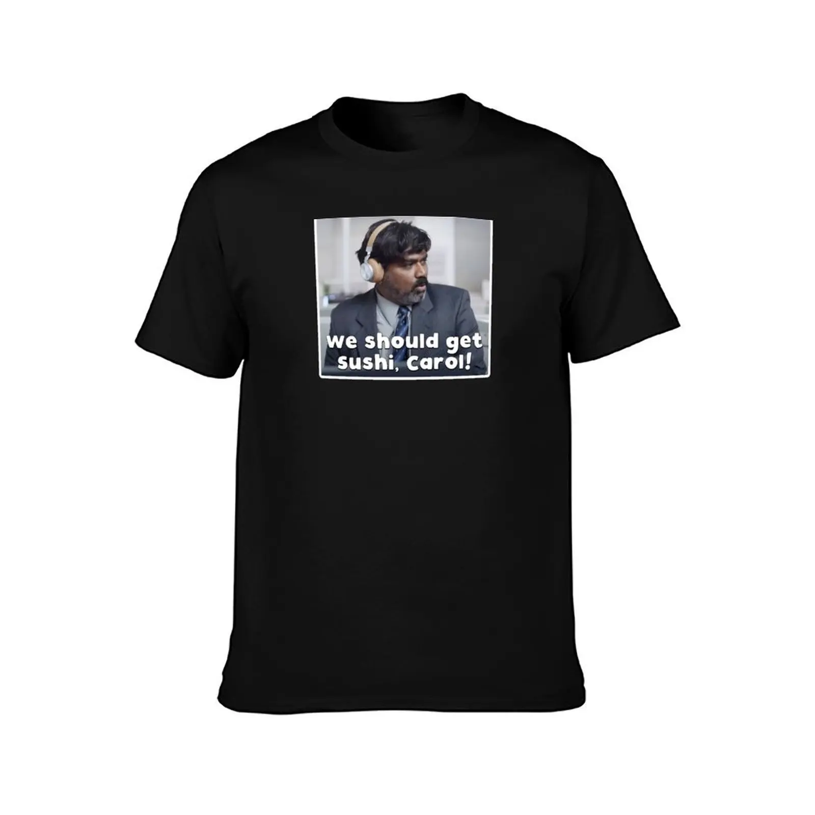 We should get sushi, Carol! T-Shirt t shirts with prints man t shirt designer t shirt man luxury T-Shirt