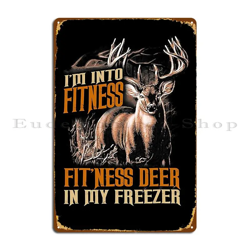 I_M Into Fitness Fit_Ness Deer In My Freezer Deer Hunting Metal Sign Home Painting Plaques Designer Cinema Tin Sign Poster