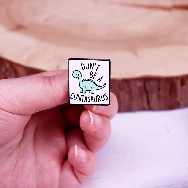 Don\'t Be A Cuntasaurus Enamel Pin Funny Dinosaur Metal Badge Fashion Jewelry Gifts