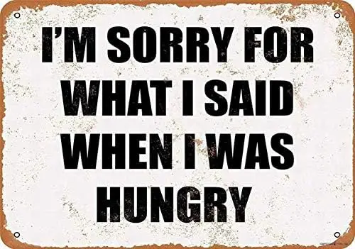 Vintage New Metal Tin Sign Aluminum I'm Sorry What I Said When I was Hungry Sign Exterior Home Bar Decoration 7.8x11.8 Inch