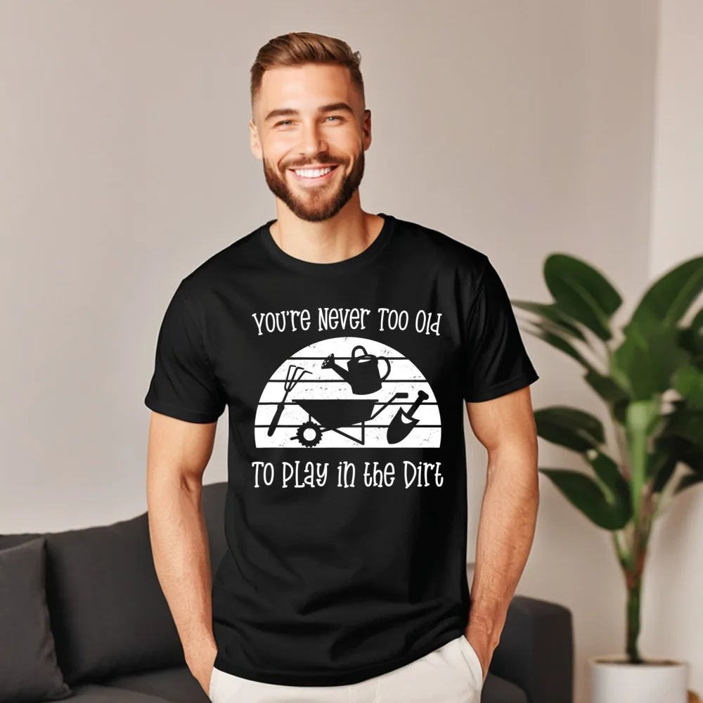 Latest Gardener Saying Youre never too Printing Short Sleeve Tshirts Christmas O Neck Cotton Tops & Tees Dad T-Shirt Normal