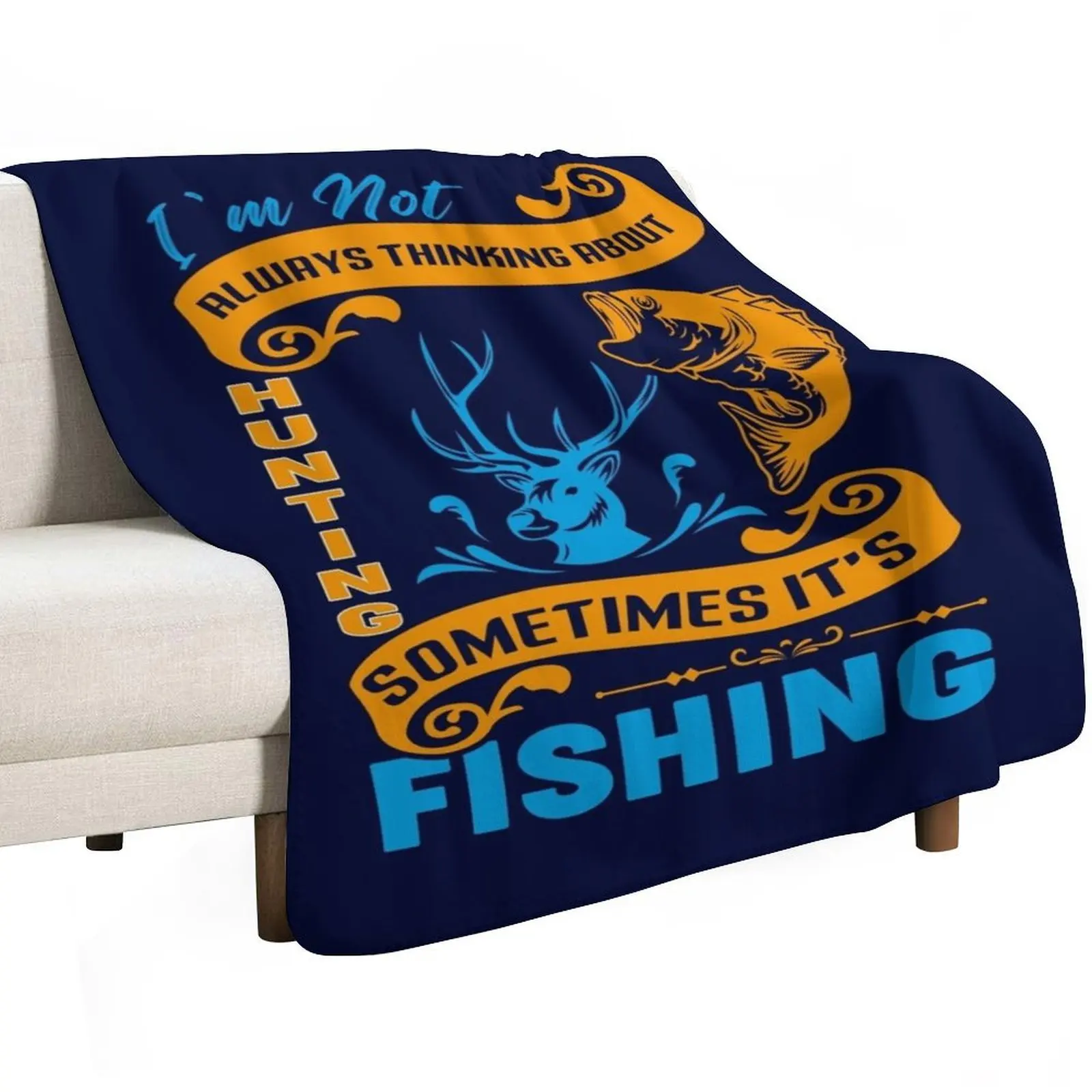 I’m not al ways thinking about hunting some times it’s fishing t-shirt design Throw Blanket Fade Resistant Durable Throw Blanket
