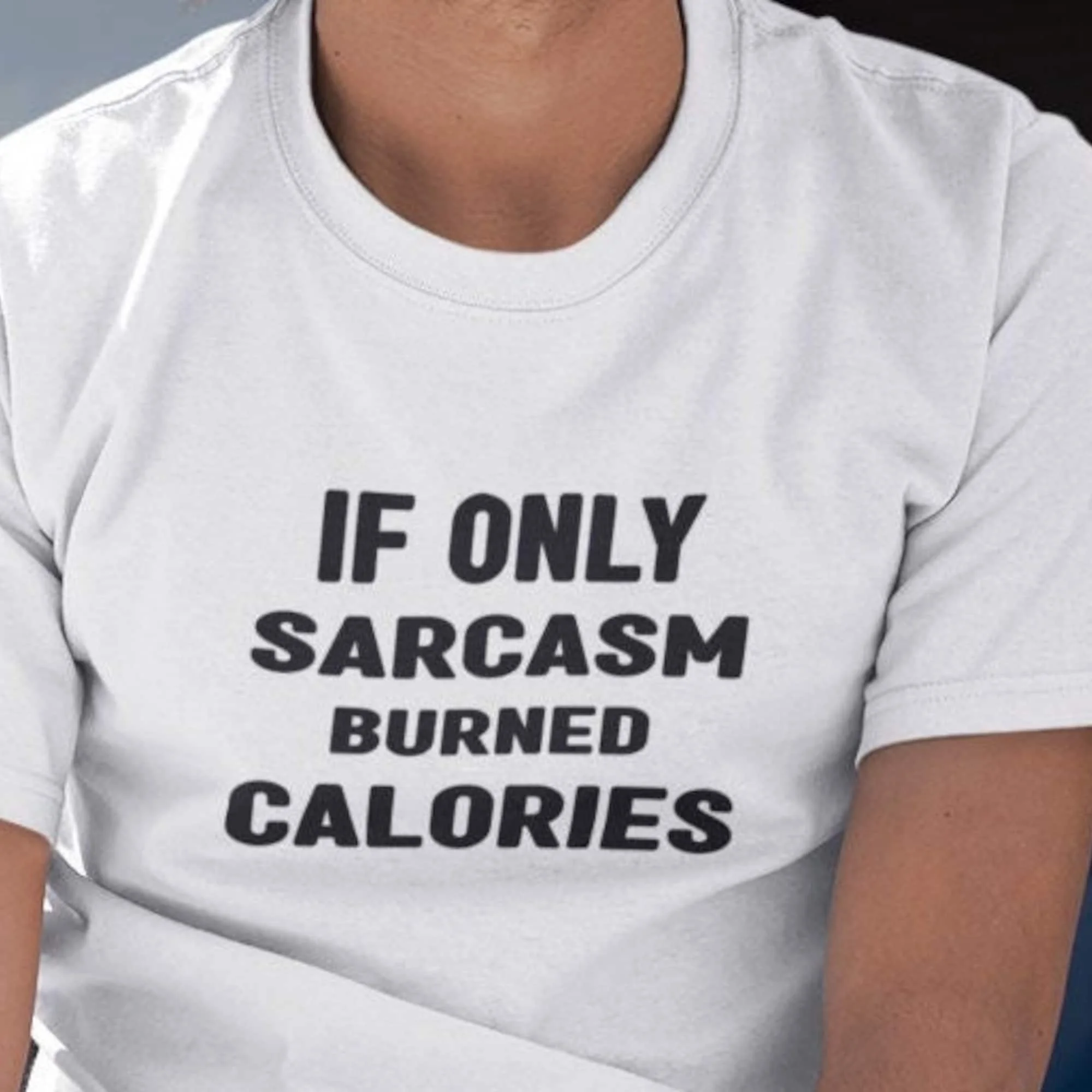 If Only Sarcasm Burned Calories T Shirt Slogan Gift For Him Her Statement Quote Cool Inspirational