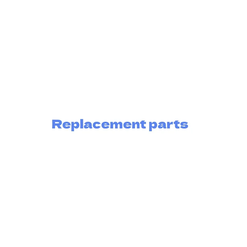 

Replacement parts Please contact customer service.