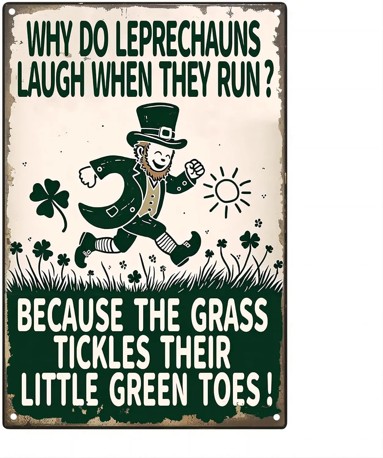 Funny St. Patrick's Day Metal Poster 'Why Do Leprechauns Laugh When They Run?Because The Grass Tickles Their Little Gree