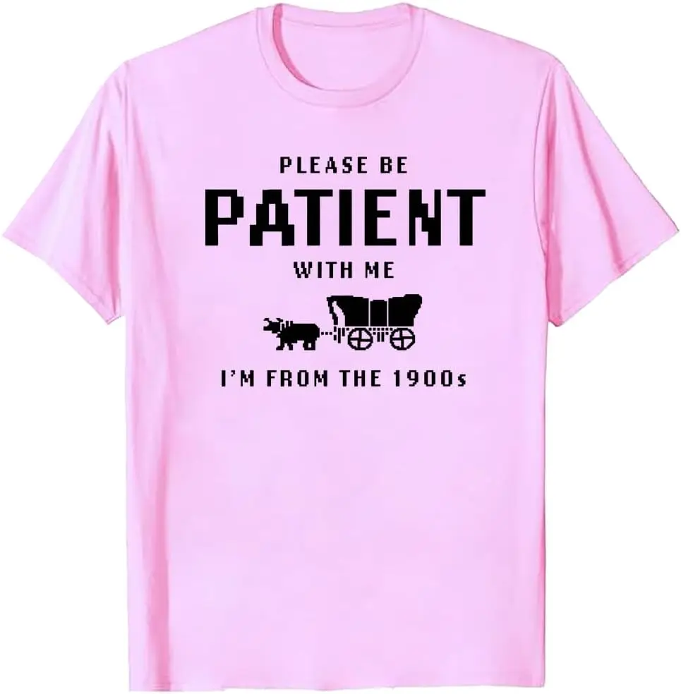 

Please Be Patient with Me I'm from The 1900s T-Shirt, Please Be Patient with Me Tee Shirt