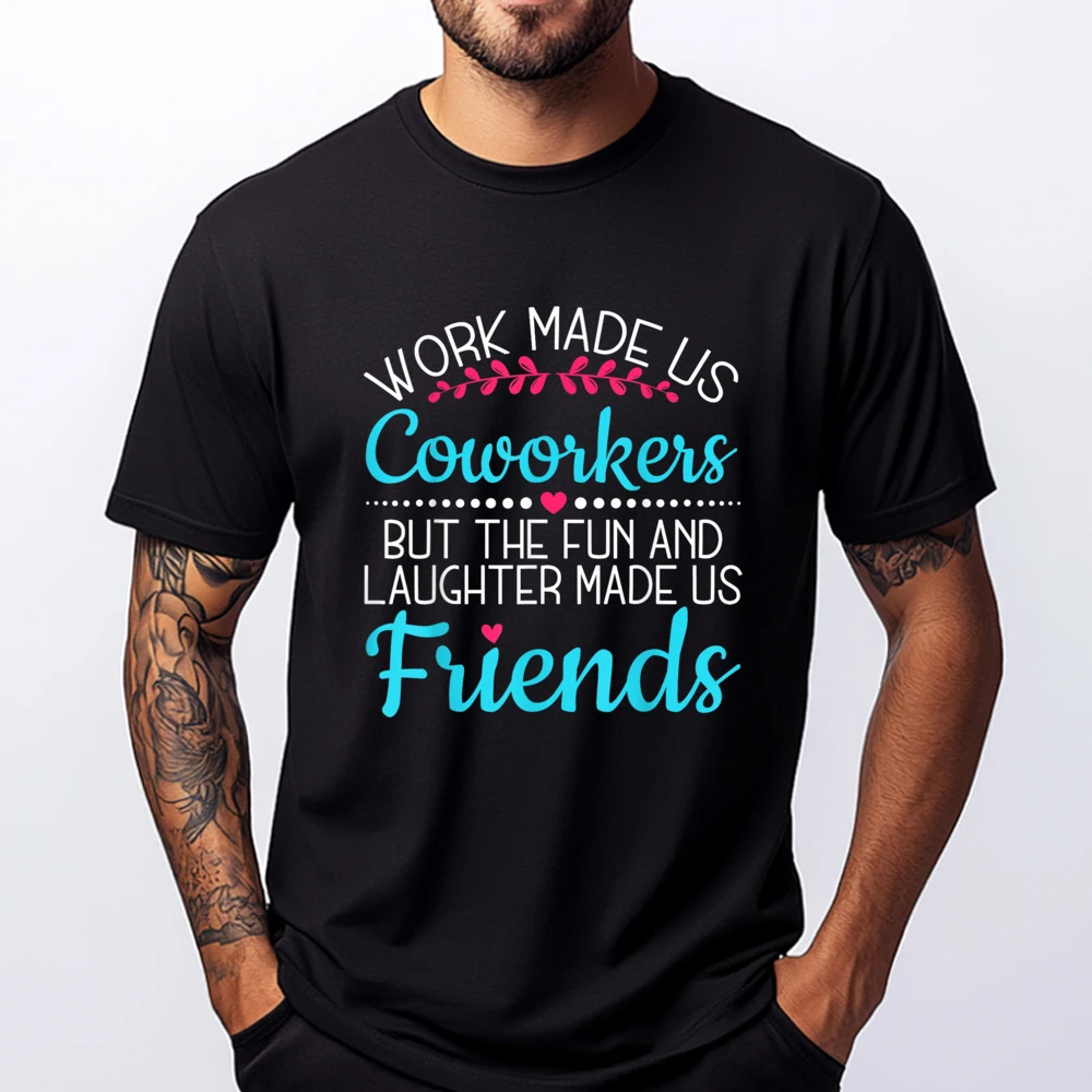 Work Made Us Coworkers But The Fun Laughter Made Us Friends Harajuku Mans Halloween Printed On T-shirt