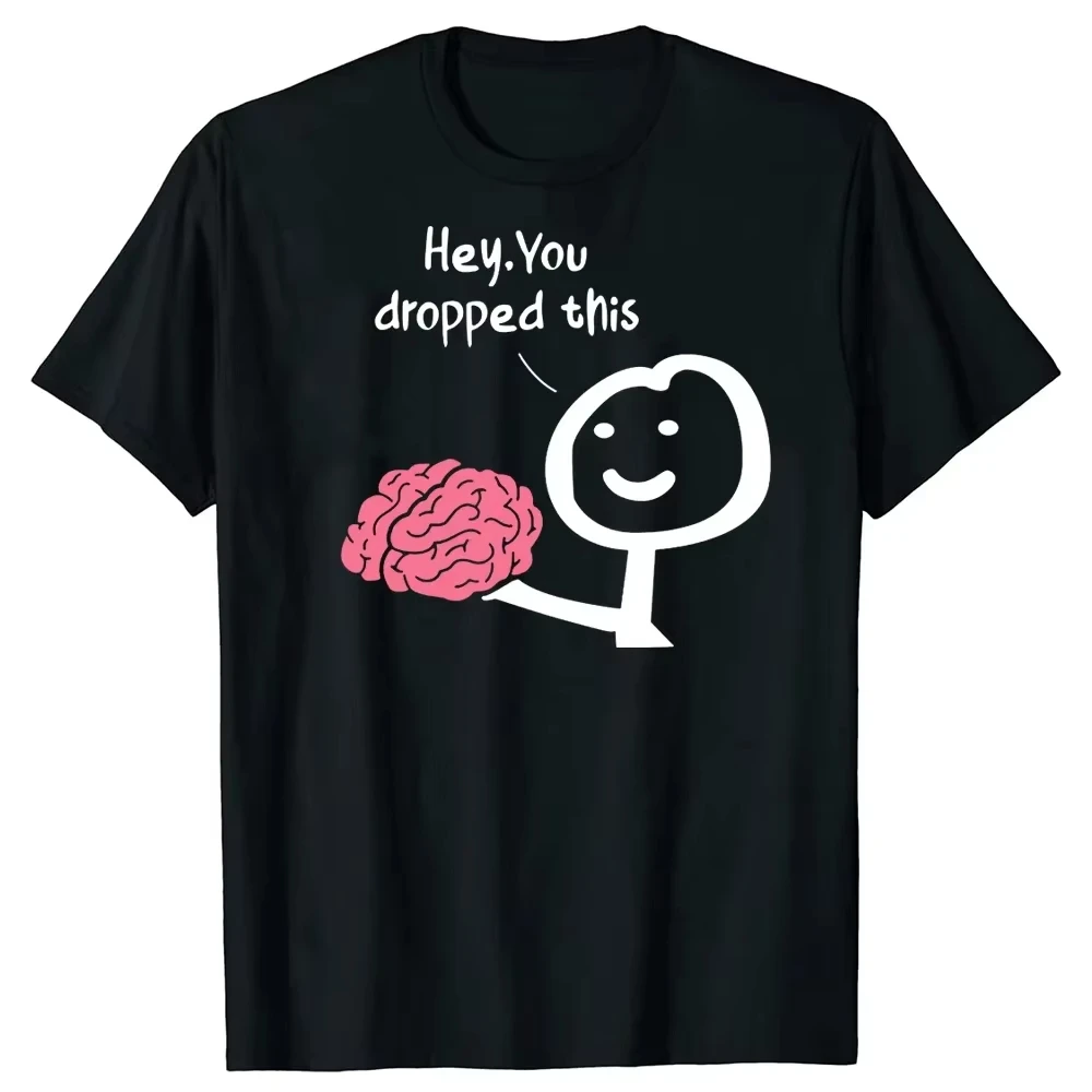 

Hey You Dropped This Brain Funny T-Shirts Graphic Cotton Streetwear Short Sleeve Birthday Gifts Summer Sarcasm Joke Tshirts Tops