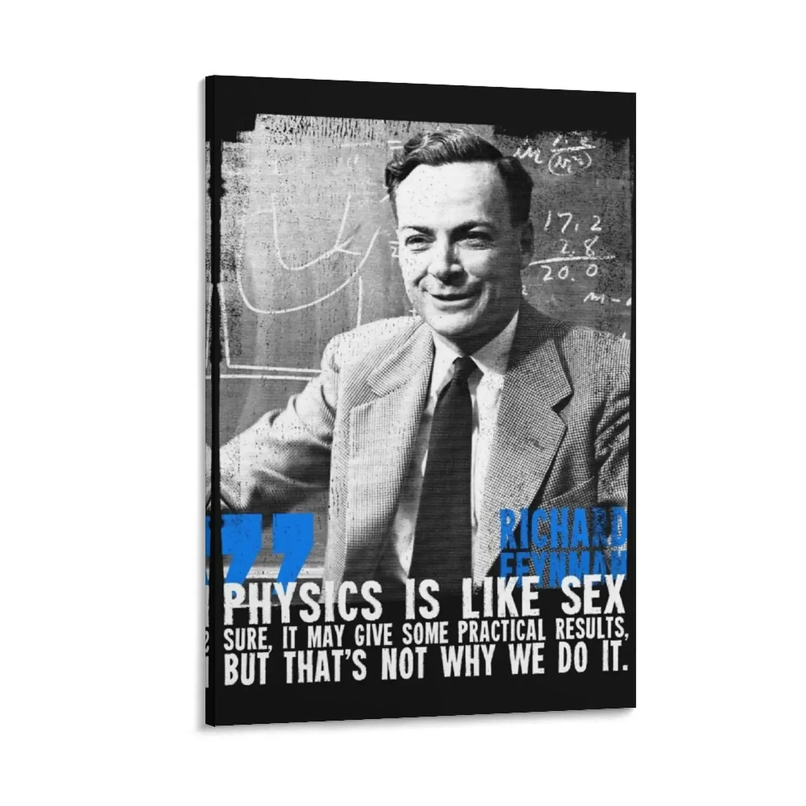 

Physics is like s**: sure, it may give some practical results, but that's not why we do it. Richard Feynman Canvas Painting