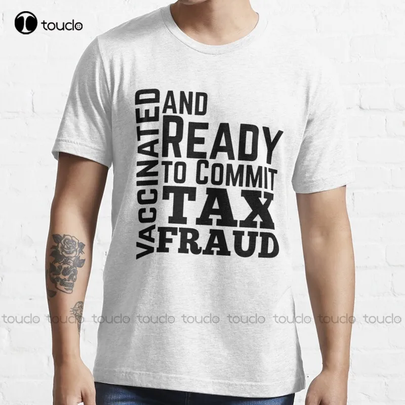 New Unvaccinated And Ready To Commit Tax Fraud 5 T-Shirt Cotton Tee Shirt Ishing Shirts For Men Sleeve Custom Aldult Teen Unisex