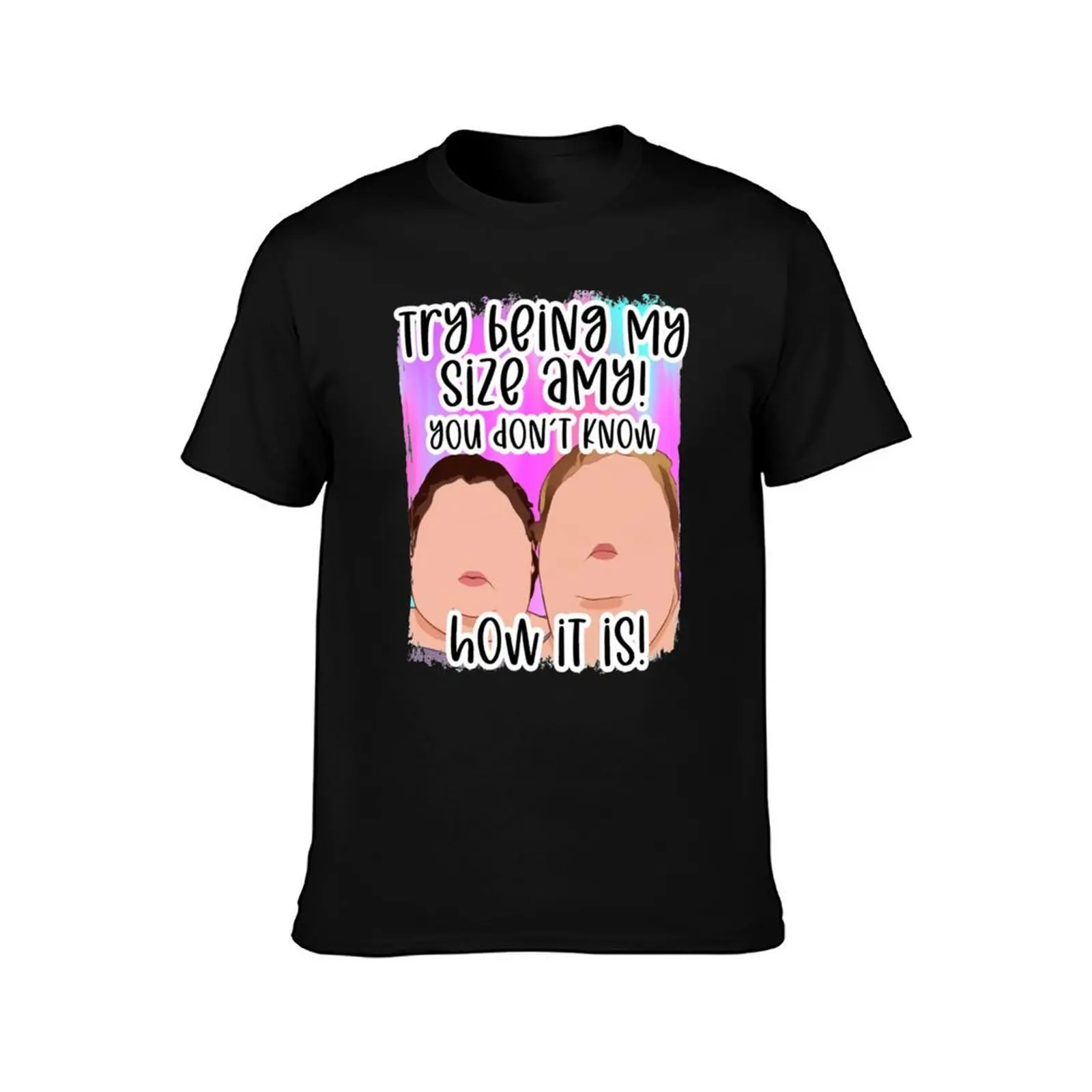Try being my size Funny you ain’t a prize Amy 1000 lb pound Tammy show tv reality Slaton humor weigh T-Shirt Unisex Men Women