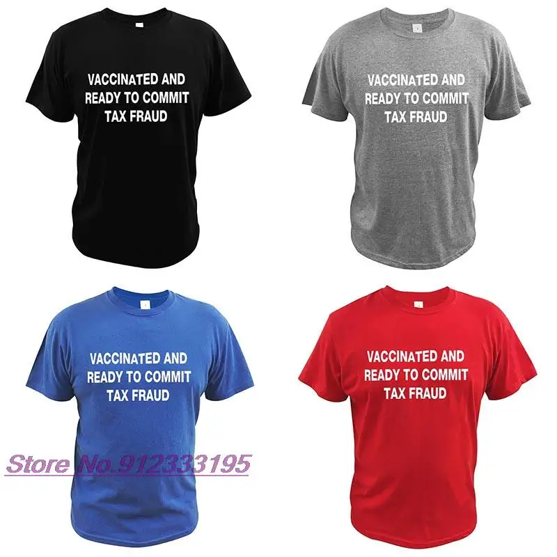 Vaccinated And Ready to Commit Tax Fraud T Shirt Funny Meme T-Shirt EU Size 100% Cotton Short Sleeve Crewneck Soft Tee Tops