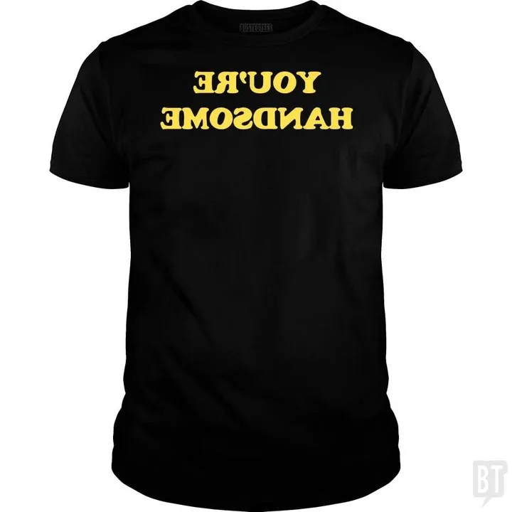 

You're HandsomeFunnyT-Shits Funny Crew Neck Text Tee Shirts Classic letter Printed T shirts Family Funny Printed T shirts