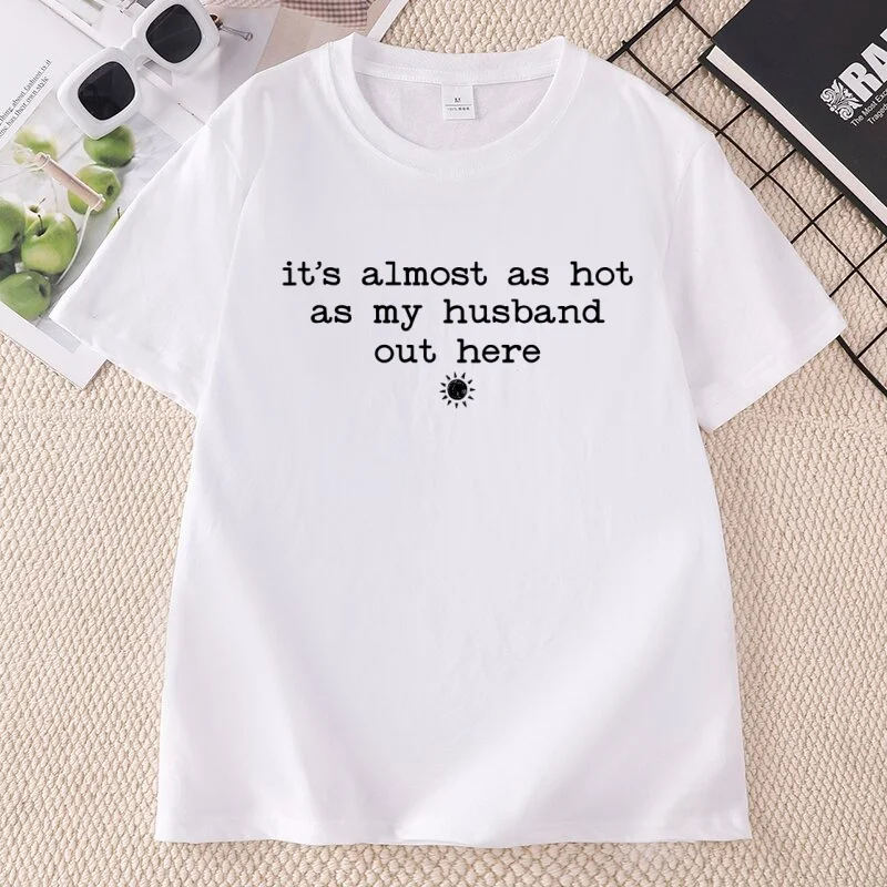 It's Almost As Hot As My Husband Out Here T Shirt Funny Wife T-Shirt Honeymoon Beach Vacation Tee Cotton Short Sleeve Roud