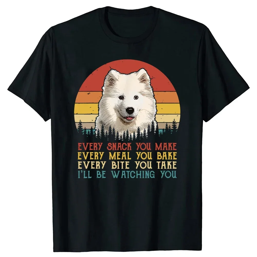 

Summer Graphic Cotton Streetwear Short Sleeve Gifts Every Snack You Make Dog Samoyed Funny Animal Lover T Shirts harajuku cotton