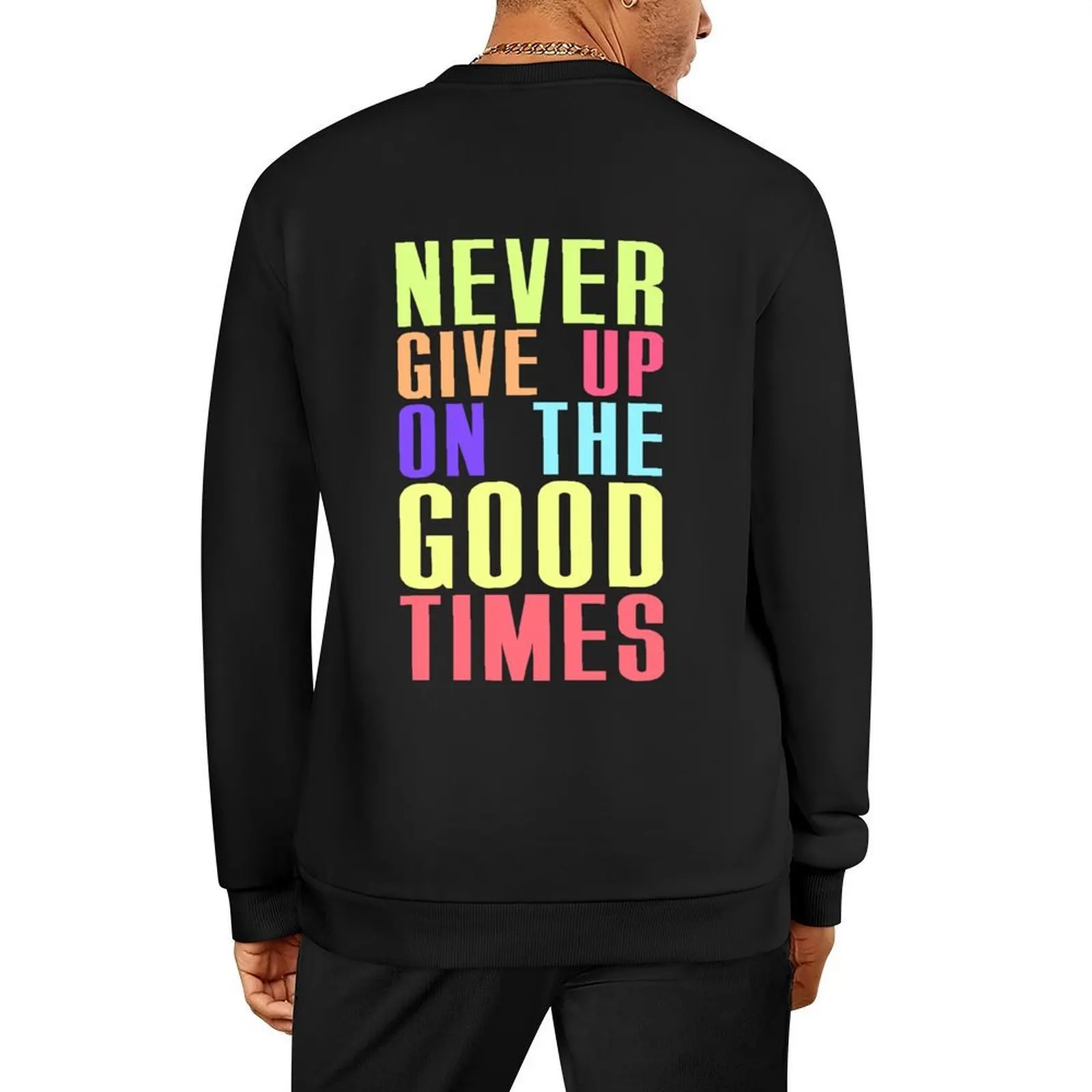 

NEVER GIVE UP ON THE GOOD TIMES - NEON Pullover korean autumn clothes men wear mens designer clothes new sweatshirts