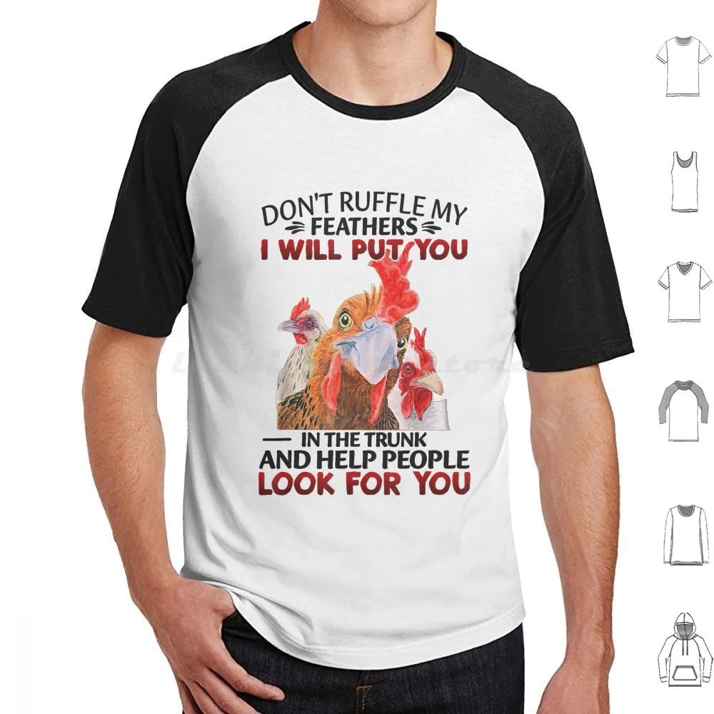 Don't Ruffle My Feathers I Will Put You In The Trunk And Help People Look For You T Shirt Cotton Men Women DIY Print Dont