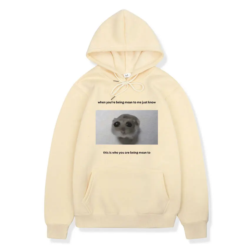 Sad Hamster When You\'re Mean To Me Funny Print Hoodie Men Women Casual Cute Clothing Sweatshirt Fleece Pullover Oversized Hoody