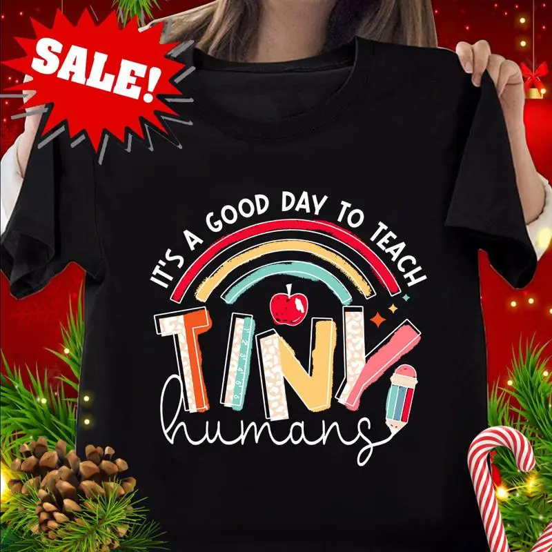 

It's A Good Day To Teach Tiny Humans T Shirt Funny Teacher Teaching Shi