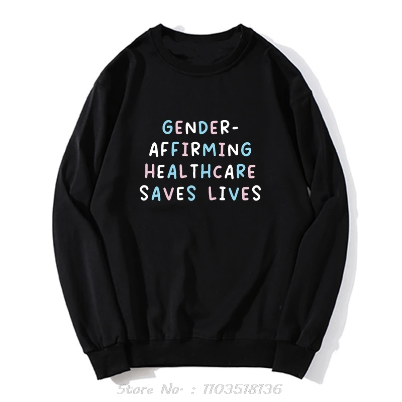 Gender Affirming Healthcare Saves Lives Hoodie Trans Rights Inspired Slogan Tee Tops Unisex Cotton Soft Streetwear Clothing