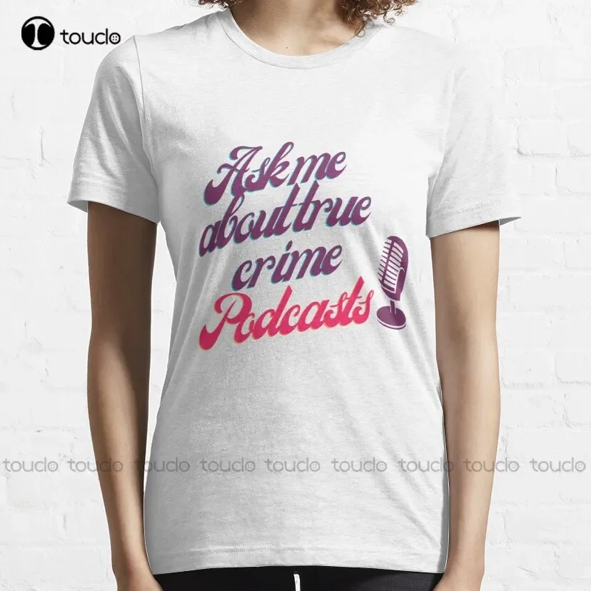 Ask Me About True Crime Podcasts Trending T-Shirt Unisex Tshirts For Adults Funny Art Harajuku Streetwear Cartoon Tee Xs-5Xl New