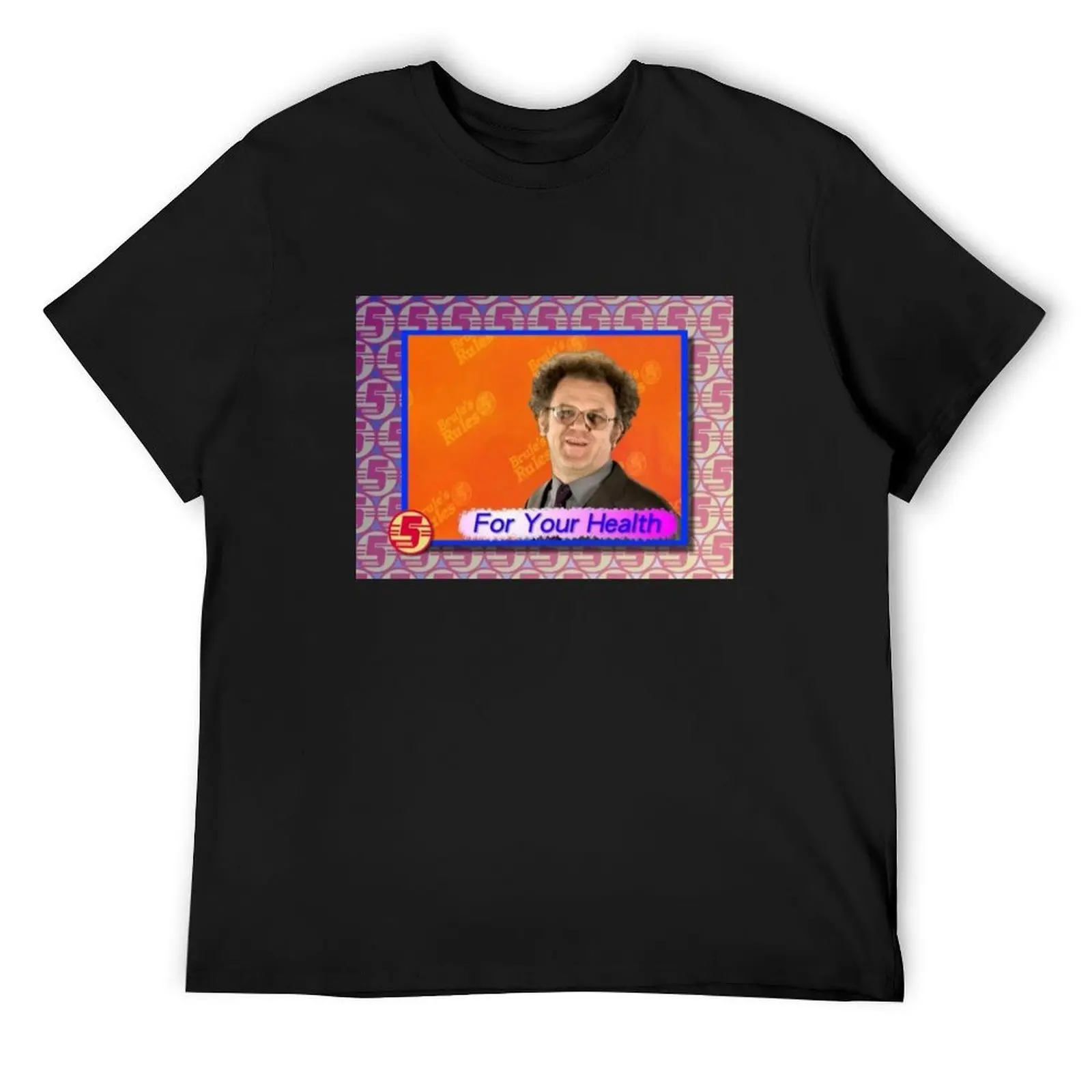 

For Your Health Dr Steve Brule T-Shirt cute clothes baggy shirts summer clothes mens t shirt