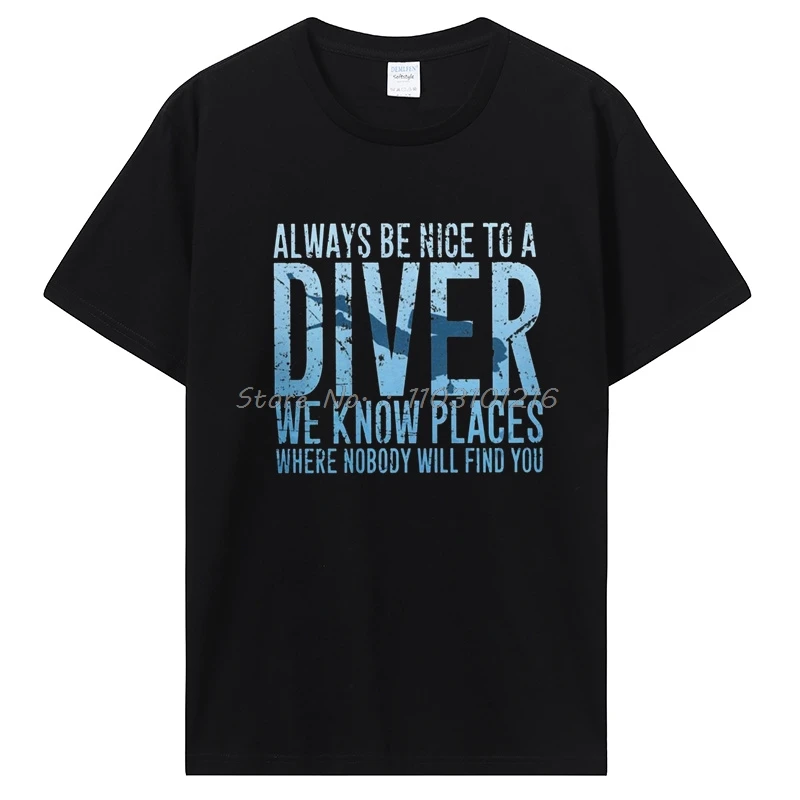 Always Be Nice To A Diver We Know Places Scuba Diving Dive T-shirt Casual Cotton Fitness Tshirt Men's Clothing Oversized Unisex