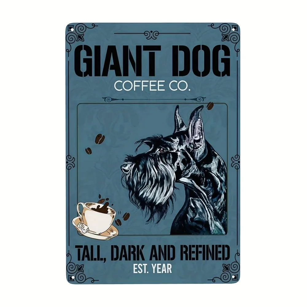 Cartel de hojalata de Metal, cartel de perro gigante, empresa de café, alto, oscuro, exquisito Schnauzer, Retro, adecuado para el hogar, jardín, oficina, decoración de pared