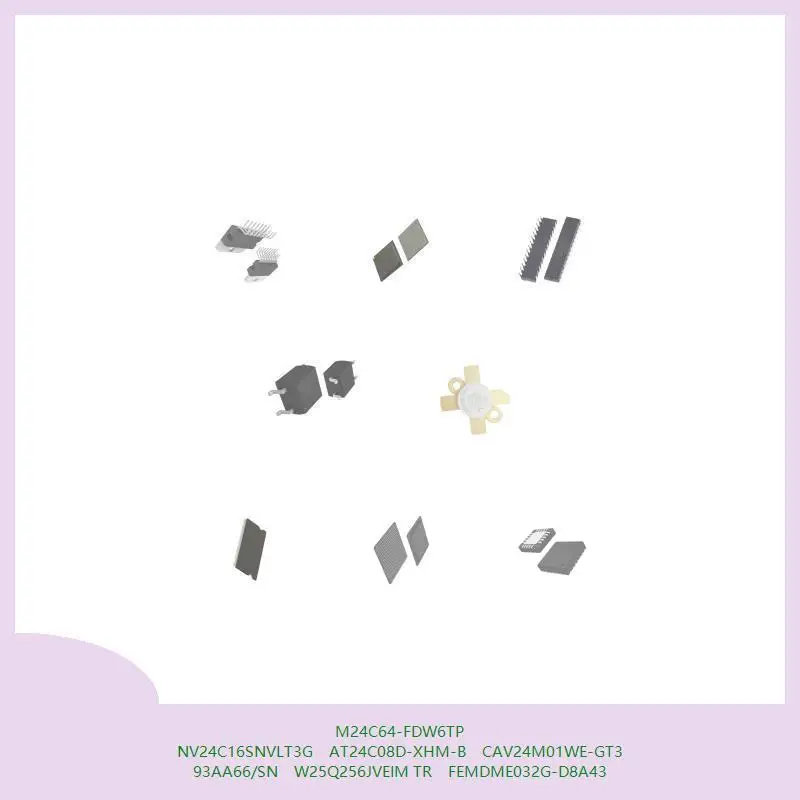 

M24C64-FDW6TP NV24C16SNVLT3G AT24C08D-XHM-B CAV24M01WE-GT3 93AA66/SN W25Q256JVEIM TR FEMDME032G-D8A43
